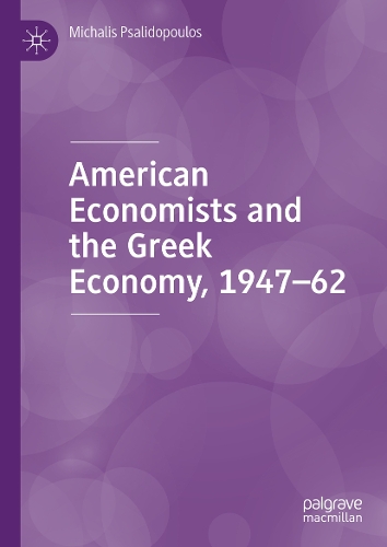 American Economists and the Greek Economy, 1947-62.