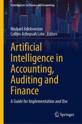 Artificial Intelligence in Accounting, Auditing and Finance: A Guide for Implementation and Use.