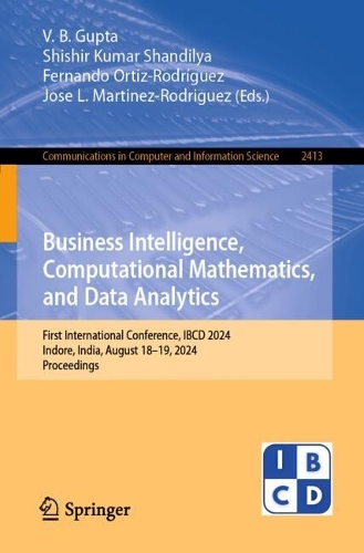 Business Intelligence, Computational Mathematics, and Data Analytics: First International Conference, IBCD 2024, Indore, India, August 18-19, 2024, Proceedings.