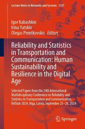 Reliability and Statistics in Transportation and Communication: Human Sustainability and Resilience in the Digital Age: Selected Papers from the 24th International Multidisciplinary Conference on Reliability and Statistics in Transportation and Communication, RelStat-2024, Riga, Latvia, September 25-28, 2024.