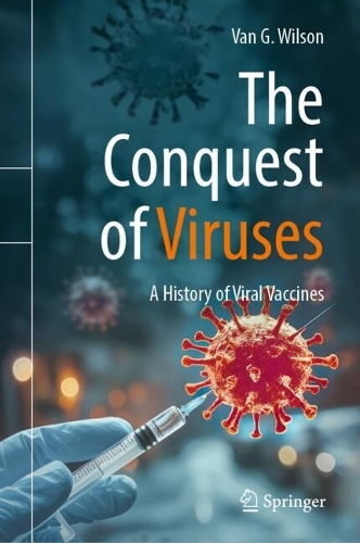 The Conquest of Viruses: A History of Viral Vaccines.