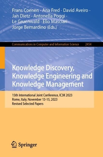 Knowledge Discovery, Knowledge Engineering and Knowledge Management: 15th International Joint Conference, IC3K 2023, Rome, Italy, November 13-15, 2023, Revised Selected Papers.