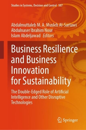 Business Resilience and Business Innovation for Sustainability: The Double-Edged Role of Artificial Intelligence and Other Disruptive Technologies.
