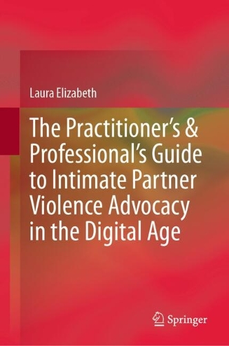 The Practitioner's & Professional's Guide to Intimate Partner Violence Advocacy in the Digital Age.