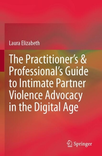 The Practitioner's & Professional's Guide to Intimate Partner Violence Advocacy in the Digital Age.