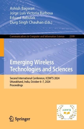 Emerging Wireless Technologies and Sciences: Second International Conference, ICEWTS 2024, Uttarakhand, India, October 6-7, 2024, Proceedings.