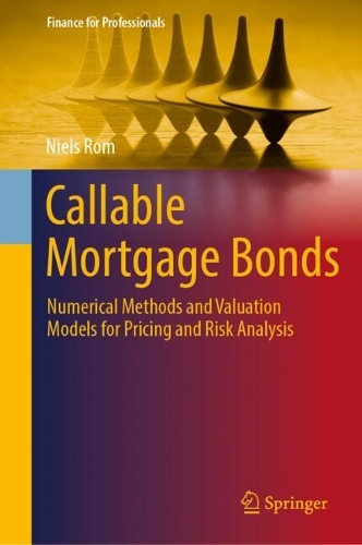 Callable Mortgage Bonds: Numerical Methods and Valuation Models for Pricing and Risk Analysis.