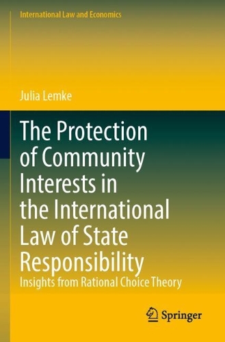 The Protection of Community Interests in the International Law of State Responsibility: Insights from Rational Choice Theory.