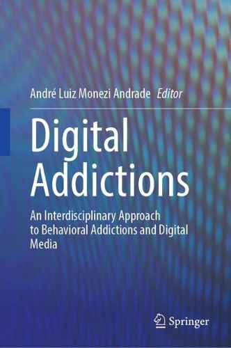Digital Addictions: An Interdisciplinary Approach to Behavioral Addictions and Digital Media.