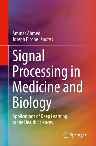 Signal Processing in Medicine and Biology: Applications of Deep Learning to the Health Sciences.
