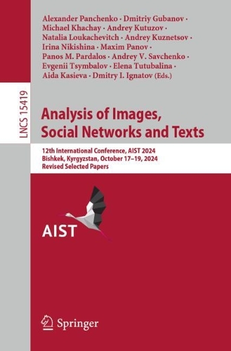 Analysis of Images, Social Networks and Texts: 12th International Conference, AIST 2024, Bishkek, Kyrgyzstan, October 17-19, 2024, Revised Selected Papers.