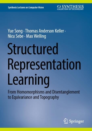Structured Representation Learning: From Homomorphisms and Disentanglement to Equivariance and Topography.