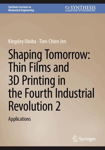 Shaping Tomorrow: Thin Films and 3D Printing in the Fourth Industrial Revolution 2: Applications.