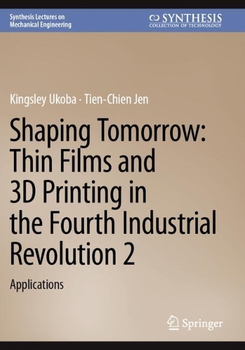 Shaping Tomorrow: Thin Films and 3D Printing in the Fourth Industrial Revolution 2: Applications.