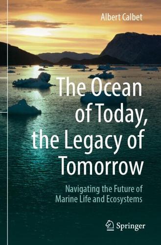 The Ocean of Today, the Legacy of Tomorrow: Navigating the Future of Marine Life and Ecosystems.