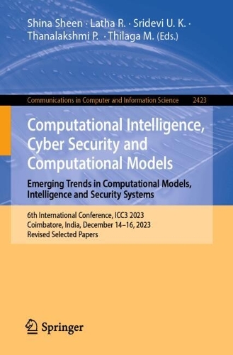 Computational Intelligence, Cyber Security and Computational Models. Emerging Trends in Computational Models, Intelligence and Security Systems: 6th International Conference, ICC3 2023, Coimbatore, India, December 14-16, 2023, Revised Selected Papers.