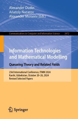 Information Technologies and Mathematical Modelling. Queueing Theory and Related Fields: 23rd International Conference, ITMM 2024, Karshi, Uzbekistan, October 20-26, 2024, Revised Selected Papers.