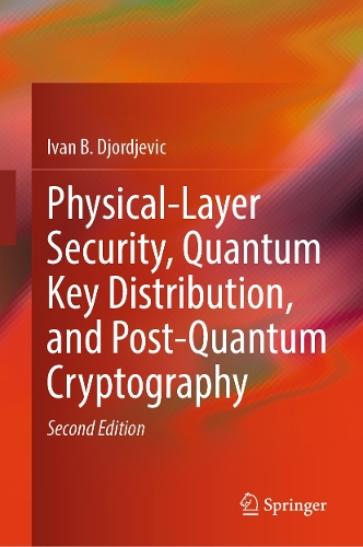 Physical-Layer Security, Quantum Key Distribution, and Post-Quantum Cryptography. Second Edition 2025