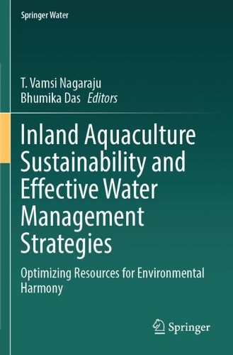 Inland Aquaculture Sustainability and Effective Water Management Strategies: Optimizing Resources for Environmental Harmony.