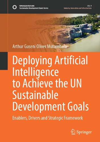 Deploying Artificial Intelligence to Achieve the UN Sustainable Development Goals: Enablers, Drivers and Strategic Framework.