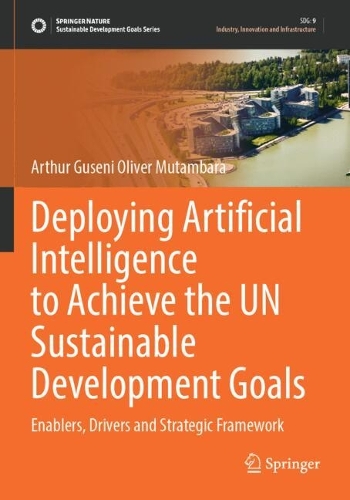 Deploying Artificial Intelligence to Achieve the UN Sustainable Development Goals: Enablers, Drivers and Strategic Framework.