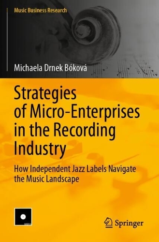 Strategies of Micro-Enterprises in the Recording Industry: How Independent Jazz Labels Navigate the Music Landscape.