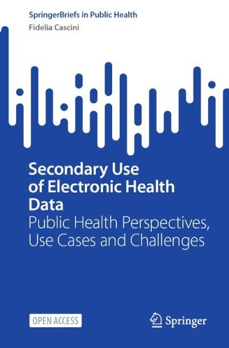 Secondary Use of Electronic Health Data: Public Health Perspectives, Use Cases and Challenges.