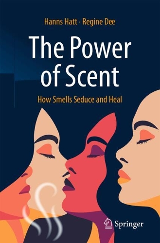 The Power of Scent: How Smells Seduce and Heal.
