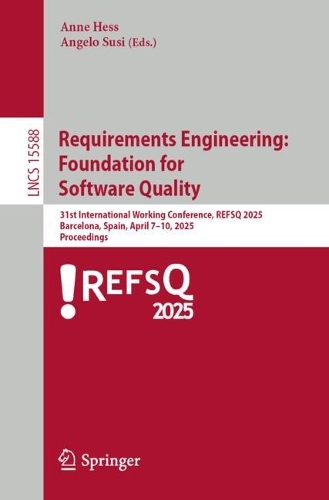 Requirements Engineering: Foundation for Software Quality: 31st International Working Conference, REFSQ 2025, Barcelona, Spain, April 7-10, 2025, Proceedings.