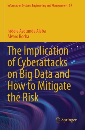The Implication of Cyberattacks on Big Data and How to Mitigate the Risk.
