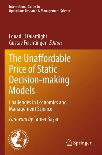 The Unaffordable Price of Static Decision-making Models: Challenges in Economics and Management Science.