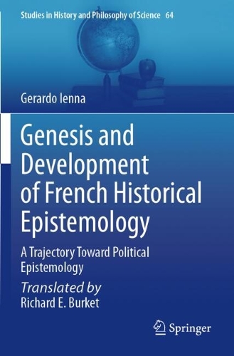 Genesis and Development of French Historical Epistemology: A Trajectory Toward Political Epistemology.
