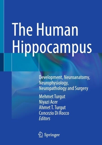 The Human Hippocampus: Development, Neuroanatomy, Neurophysiology, Neuropathology and Surgery.