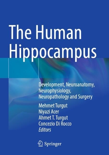 The Human Hippocampus: Development, Neuroanatomy, Neurophysiology, Neuropathology and Surgery.