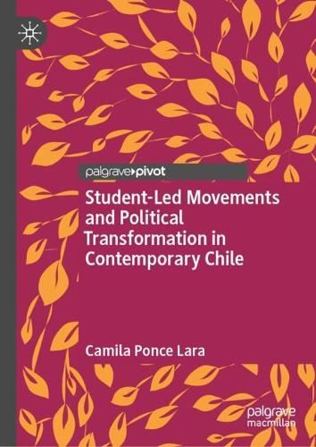 Student-Led Movements and Political Transformation in Contemporary Chile.