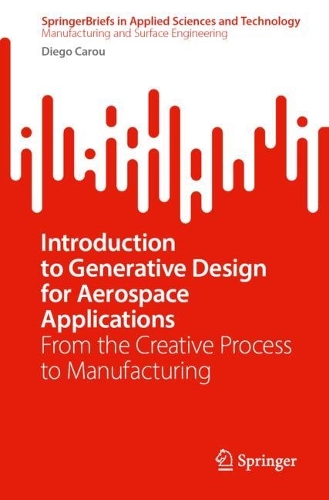 Introduction to Generative Design for Aerospace Applications: From the Creative Process to Manufacturing.