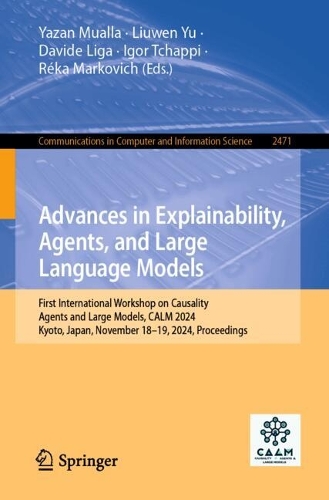 Advances in Explainability, Agents, and Large Language Models: First International Workshop on Causality, Agents and Large Models, CALM 2024, Kyoto, Japan, November 18-19, 2024, Proceedings.