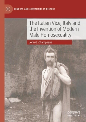 The Italian Vice, Italy and the Invention of Modern Male Homosexuality.