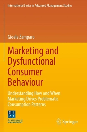 Marketing and Dysfunctional Consumer Behaviour: Understanding How and When Marketing Drives Problematic Consumption Patterns.