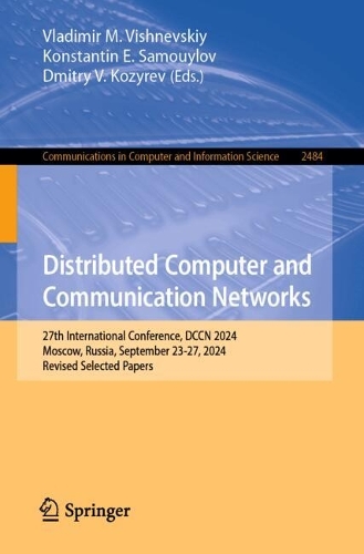 Distributed Computer and Communication Networks: 27th International Conference, DCCN 2024, Moscow, Russia, September 23-27, 2024, Revised Selected Papers.