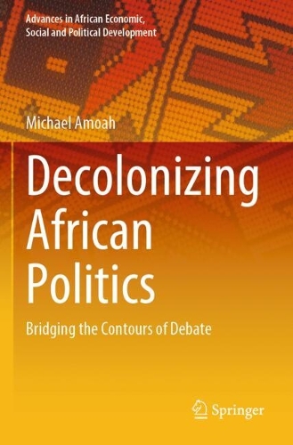 Decolonizing African Politics: Bridging the Contours of Debate.