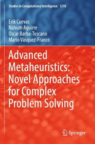 Advanced Metaheuristics: Novel Approaches for Complex Problem Solving.