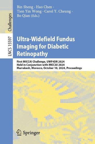 Ultra-Widefield Fundus Imaging for Diabetic Retinopathy: First MICCAI Challenge, UWF4DR 2024, Held in Conjunction with MICCAI 2024, Marrakesh, Morocco, October 10, 2024, Proceedings.