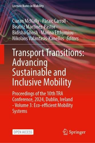 Transport Transitions: Advancing Sustainable and Inclusive Mobility: Proceedings of the 10th TRA Conference, 2024, Dublin, Ireland - Volume 3: Eco-efficient Mobility Systems.