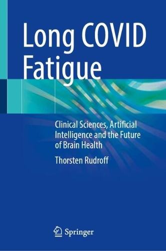 Long COVID Fatigue: Clinical Sciences, Artificial Intelligence and the Future of Brain Health.