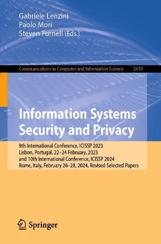 Information Systems Security and Privacy: 9th International Conference, ICISSP 2023, Lisbon, Portugal, 22-24 February, 2023, and 10th International Conference, ICISSP 2024, Rome, Italy, February 26-28, 2024, Revised Selected Papers.