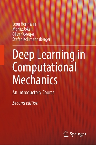 Deep Learning in Computational Mechanics: An Introductory Course. Second Edition 2025