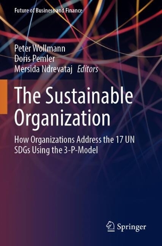 The Sustainable Organization: How Organizations Address the 17 UN SDGs Using the 3-P-Model.