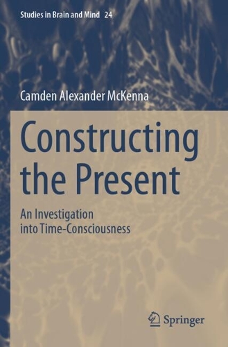 Constructing the Present: An Investigation into Time-Consciousness.