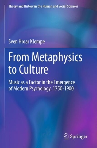 From Metaphysics to Culture: Music as a Factor in the Emergence of Modern Psychology, 1750-1900.